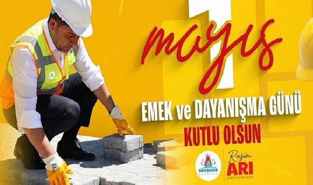 Nevşehir Belediye Liderimiz Rasim Arı’dan 1 Mayıs İletisi