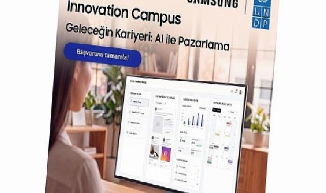Samsung ve UNDP, Innovation Campus Yapay Zekâ ile Pazarlama eğitimleri için gençlerin müracaatlarını bekliyor