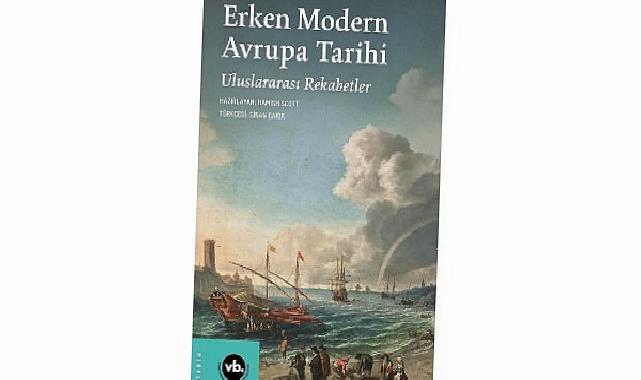 Avrupa’da savaş, diplomasi ve güç gayretinin tarihi: “Erken çağdaş Avrupa Tarihi: Milletlerarası Rekabetler”