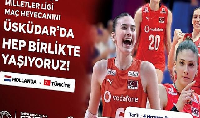 Üsküdar’da Filenin Sultanları Heyecanı Dev Ekranda Yaşanacak