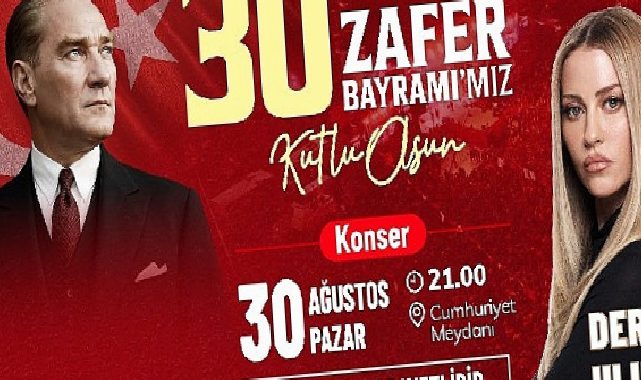 30 Ağustos coşkusu Derya Uluğ konseriyle taçlanacak