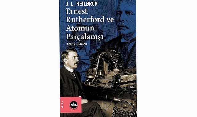 VBKY “Ernest Rutherford ve Atomun Parçalanışı”nı yayımladı