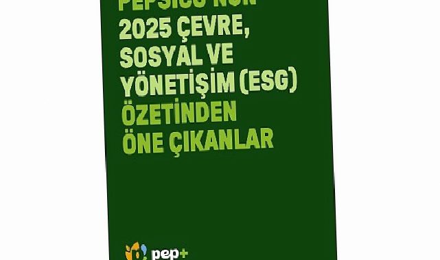 PepsiCo “pep +” 2030 Gayelerine Yönelik 2025 Etraf, Toplumsal ve Yönetişim (ESG) Rapor Özetini Yayımladı